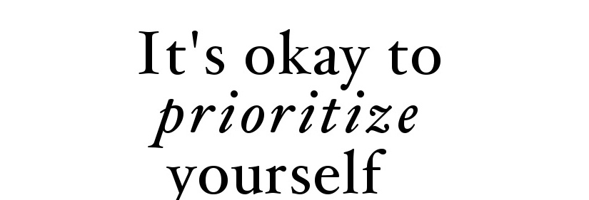 Why prioritizing yourself, is the best decision you’ll ever make